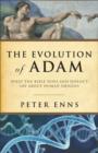 Image for The evolution of Adam: what the Bible does and doesn&#39;t say about human origins