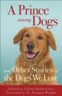 Image for A prince among dogs: and other stories of the dogs we love