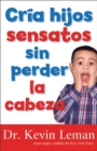 Image for Cria hijos sensatos sin perder la cabeza