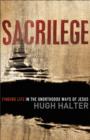 Image for Sacrilege: finding life in the unorthodox ways of Jesus