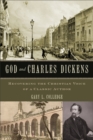 Image for God and Charles Dickens: recovering the Christian voice of a classic author