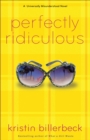 Image for Perfectly ridiculous: a Universally misunderstood novel