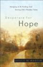 Image for Desperate for hope: hanging on and finding God during life&#39;s hardest times