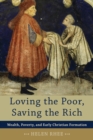 Image for Loving the poor, saving the rich: wealth, poverty, and early Christian formation