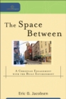 Image for The space between: a Christian engagement with the built environment