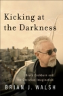 Image for Kicking at the darkness: Bruce Cockburn and the Christian imagination