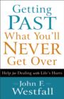 Image for Getting past what you&#39;ll never get over: help for dealing with life&#39;s hurts