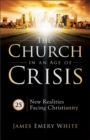 Image for The church in an age of crisis: 25 new realities facing Christianity