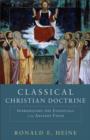 Image for Classical Christian doctrine: introducing the essentials of the ancient faith