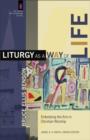 Image for Liturgy as a way of life: embodying the arts in Christian worship