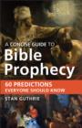 Image for A concise guide to Bible prophecy: 60 predictions everyone should know