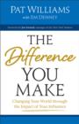 Image for The Difference You Make: Changing Your World Through the Impact of Your Influence