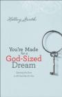 Image for You&#39;re made for a God-sized dream: opening the door to all God has for you