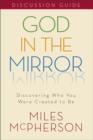 Image for God in the mirror discussion guide: discovering who you were created to be