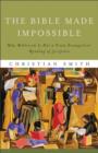 Image for Bible Made Impossible, The: Why Biblicism Is Not a Truly Evangelical Reading of Scripture