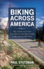 Image for Biking across America: my coast-to-coast adventure and the people I met along the way