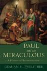 Image for Paul and the miraculous: a historical reconstruction