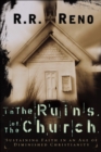 Image for In the ruins of the church: sustaining faith in an age of diminished Christianity