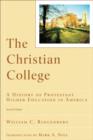 Image for The Christian college: a history of Protestant higher education in America
