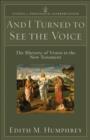 Image for And I Turned to See the Voice (Studies in Theological Interpretation): The Rhetoric of Vision in the New Testament