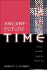 Image for Ancient-future time: forming spirituality through the Christian year
