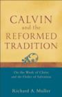 Image for Calvin and the Reformed tradition: on the work of Christ and the order of salvation