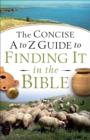 Image for The concise A to Z guide to finding it in the Bible