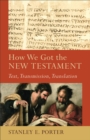 Image for How we got the New Testament: text, transmission, translation