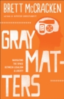 Image for Gray matters: navigating the space between legalism &amp; liberty