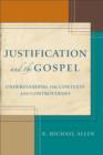 Image for Justification and the gospel: understanding the contexts and controversies