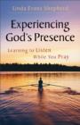 Image for Experiencing God&#39;s presence: learning to listen while you pray