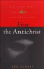 Image for First the Antichrist: Why Christ Won&#39;t Come before the Antichrist Does