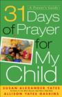 Image for 31 days of prayer for my child: a parent&#39;s guide