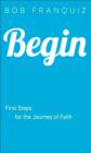 Image for Begin: first steps for the journey of faith