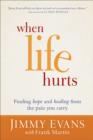 Image for When life hurts: finding hope and healing from the pain you carry