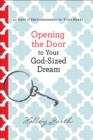 Image for Opening the door to your God-sized dream: a devotional