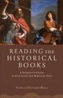 Image for Reading the historical books: a student&#39;s guide to engaging the biblical text