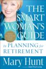 Image for The smart woman&#39;s guide to planning for retirement: how to save for your future today