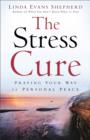 Image for The stress cure: praying your way to personal peace
