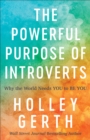 Image for The Powerful Purpose of Introverts: Why the World Needs You to Be You