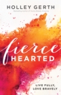Image for Fiercehearted: live fully, love bravely