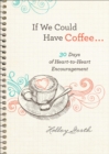 Image for If We Could Have Coffee... (Ebook Shorts): 30 Days of Heart-to-Heart Encouragement