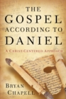 Image for The gospel according to Daniel: a Christ-centered approach
