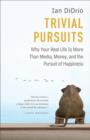 Image for Trivial pursuits: why your real life is more than media, money, and the pursuit of happiness