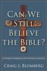 Image for Can we still believe the Bible?: an evangelical engagement with contemporary questions