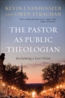Image for Pastor as Public Theologian: Reclaiming a Lost Vision