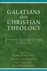 Image for Galatians and Christian theology: justification, the gospel, and ethics in Paul&#39;s letter