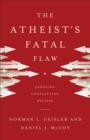 Image for The atheist&#39;s fatal flaw: exposing conflicting beliefs