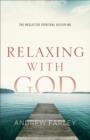Image for Relaxing with God: The Neglected Spiritual Discipline