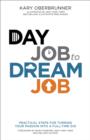 Image for Day job to dream job: practical steps for turning your passion into a full-time gig